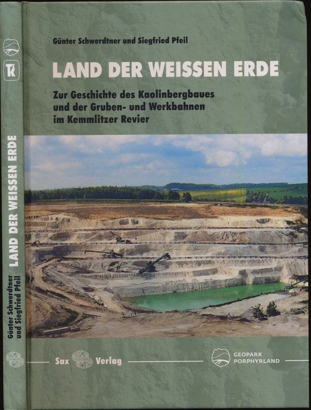 SCHWERDTNER, Günter / PFEIL, Siegfried  Land der weißen Erde.  Zur Geschichte des Kaolinbergbaues und der Gruben- und Werkbahnen im Kemmlitzer Revier. 