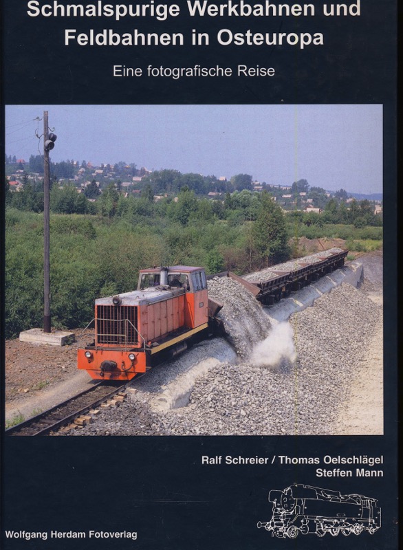 SCHREIER, Ralf u.a.  Schmalspurige Werkbahnen und Feldbahnen in Osteuropa. Eine fotografische Reise. 