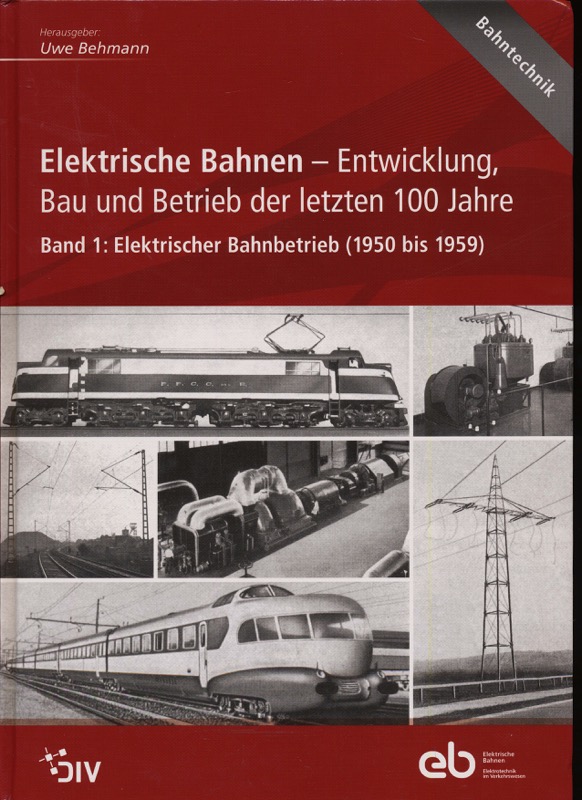 BEHMANN, Uwe (Hrg.)  Elektrische Bahnen - Entwicklung, Bau und Betrieb der letzten 100 Jahre. Band 1: Elektrischer Bahnbetrieb (1950 bis 1959) . 