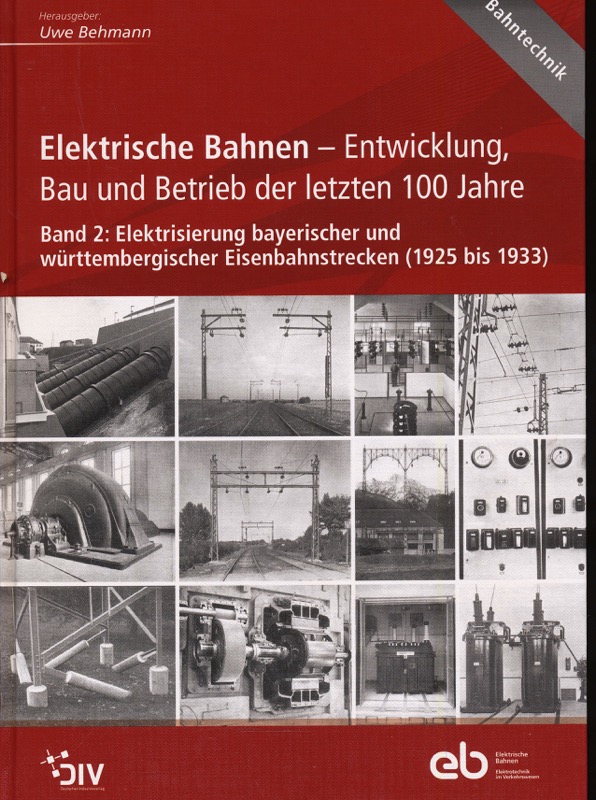 BEHMANN, Uwe (Hrg.)  Elektrische Bahnen - Entwicklung, Bau und Betrieb der letzten 100 Jahre. Band 2: Elektrisierung bayerischer und württembergischer Eisenbahnstrecken (1925 bis 1933). 