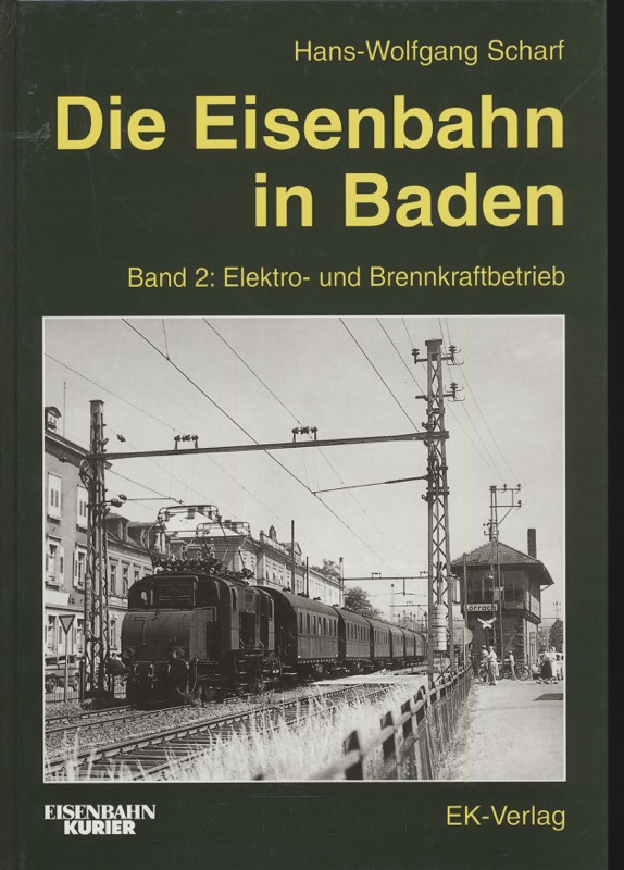 SCHARF, Hans-Wolfgang   Die Eisenbahn in Baden Band 2: Elektro- und Brennkraftbetrieb. 