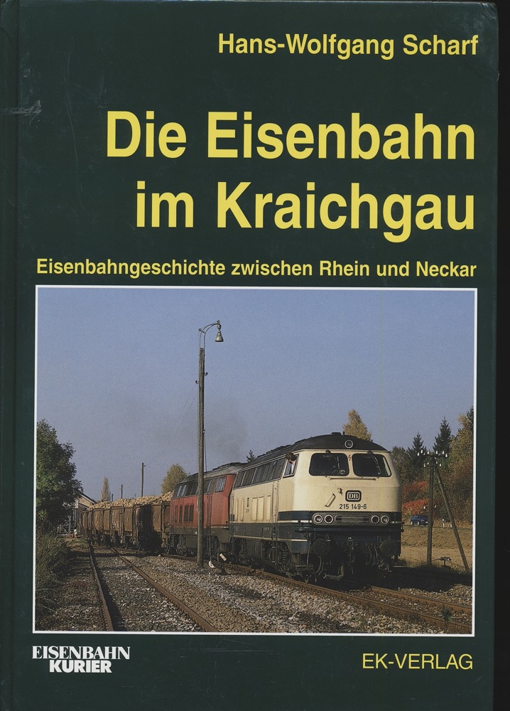 SCHARF, Hans-Wolfgang   Die Eisenbahn im Kraichgau - Eisenbahngeschichte zwischen Rhein und Neckar. 