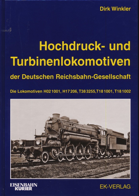 WINKLER, Dirk  Hochdruck- und Turbinenlokomotiven der Deutschen Reichsbahn-Gesellschaft : H02 1001, H17 206, T38 3255, T18 1001, T18 1002 sowie frühe und späte Entwürfe. 