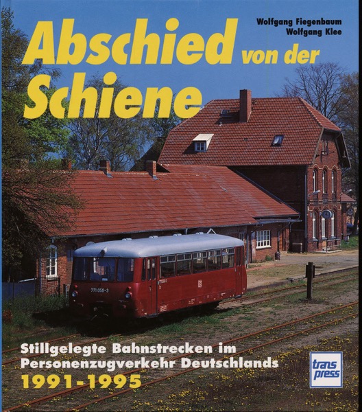 FIEGENBAUM, Wolfgang / KLEE, Wolfgang  Abschied von der Schiene Band 3: Stillgelegte Bahnstrecken im Personenzugverkehr Deutschlands 1991-1995. 