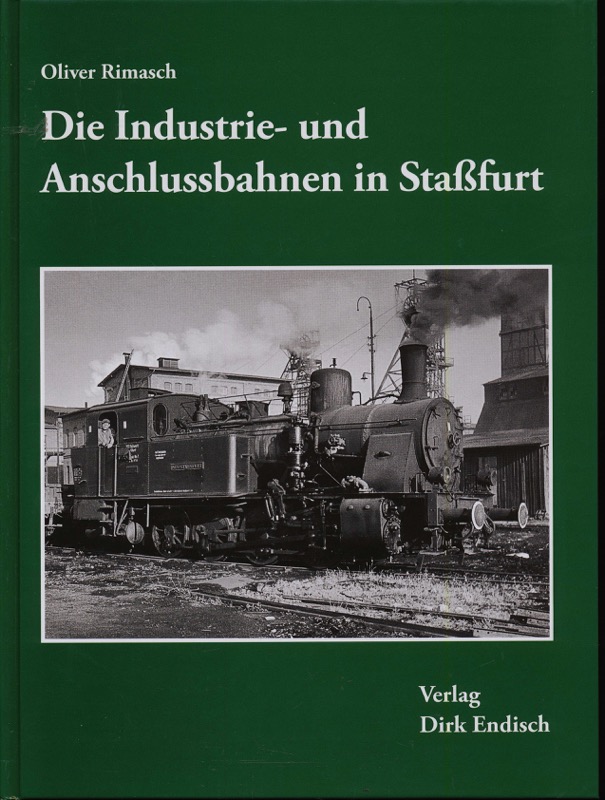 RIMASCH, Oliver  Die Industrie- und Anschlussbahnen in Staßfurt. 