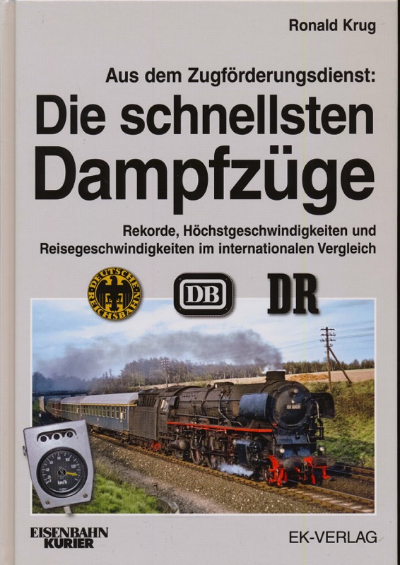 KRUG, Ronald  Aus dem Zugförderungsdienst: Die schnellsten Dampfzüge. Rekorde, Höchstgeschwindigkeiten und Reisegeschwindigkeiten im internationalen Vergleich. 