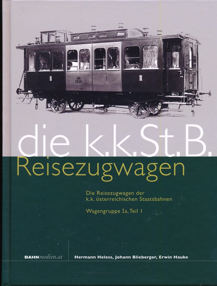 HELESS, Hermann u.a.  Die k.k. St. B-Reisezugwagen - Wagengruppe Ia, Teil 1. Die Reisezugwagen der k.k. österreichischen Staatsbahnen. 