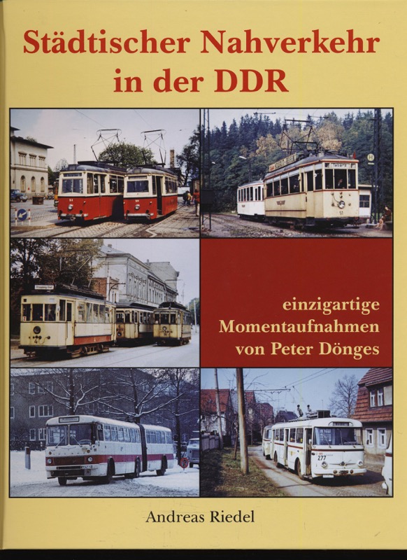 RIEDEL, Andreas  Städtischer Nahverkehr in der DDR. Einzigartige Momentaufnahmen von Peter Dönges. 