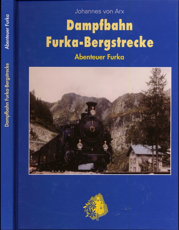 ARX, Johannes v.  Dampfbahn Furka-Bergstrecke. Abenteuer Furka. 
