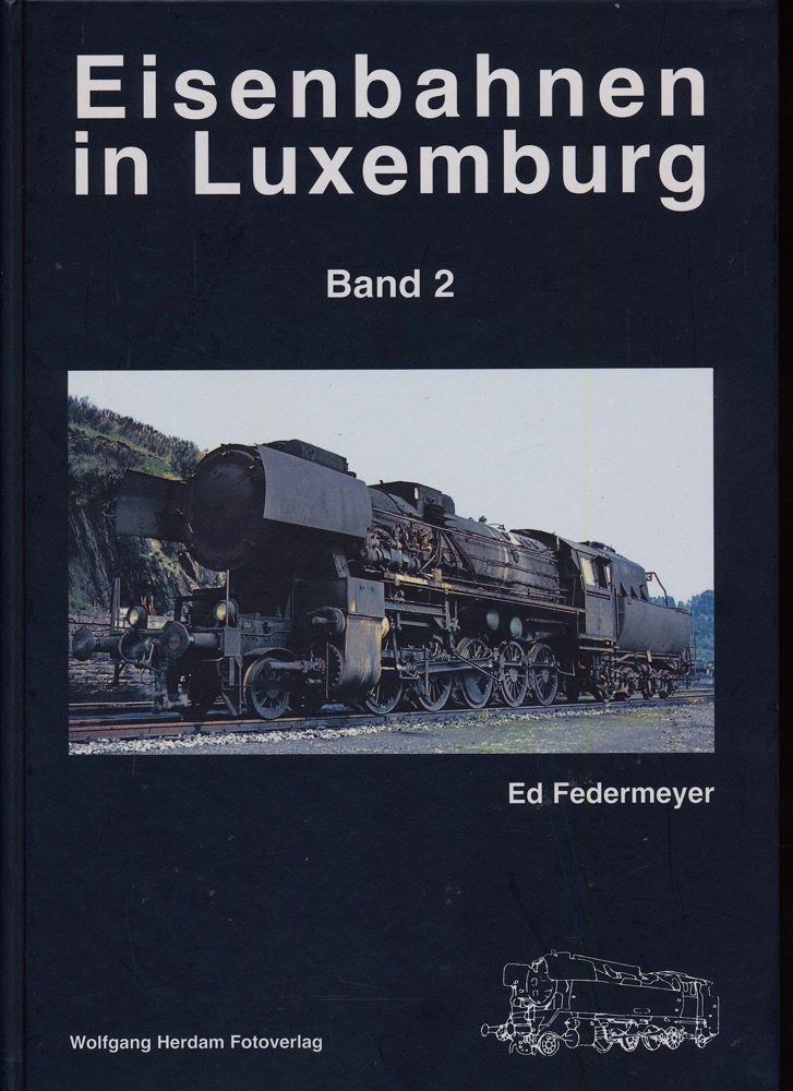 FEDERMEYER, Ed  Eisenbahnen in Luxemburg Band 2: Dampflokomotiven. 