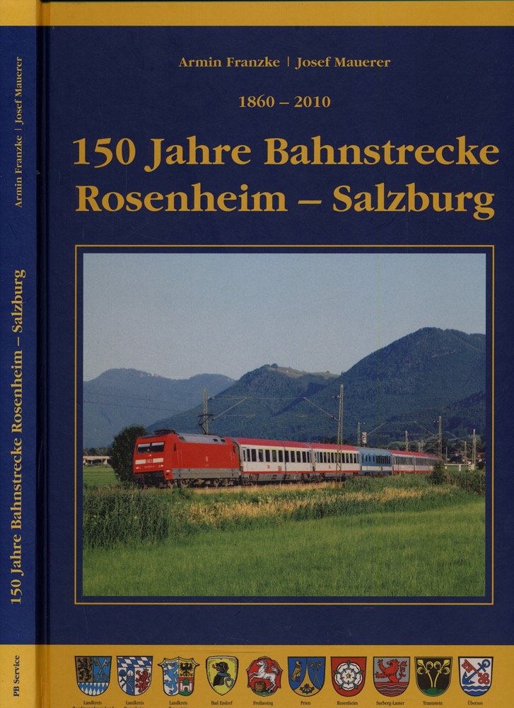 FRANZKE, Armin / MAUERER, Josef  150 Jahre Bahnstrecke Rosenheim - Salzburg 1860 - 2010. 