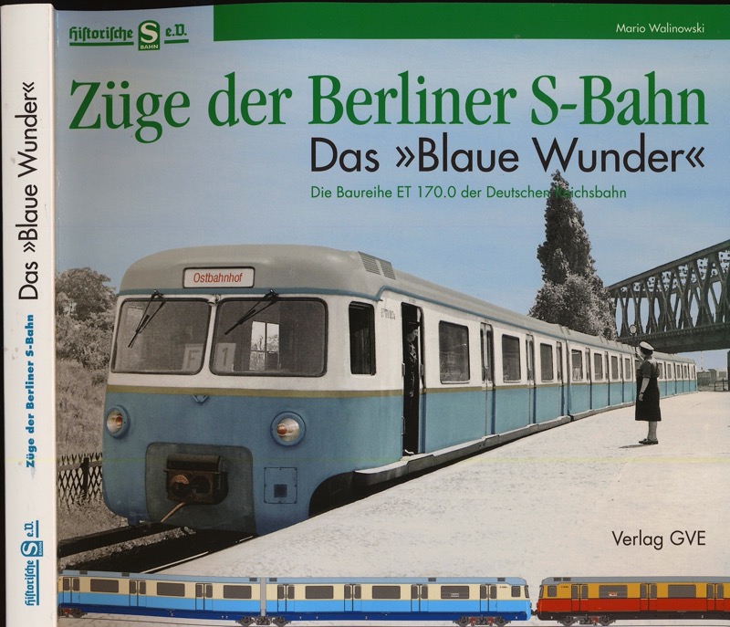 WALINOWSKI, Mario  Züge der Berliner S-Bahn - Das Blaue Wunder: Die Baureihe ET 170.0 der Deutschen Reichsbahn. 