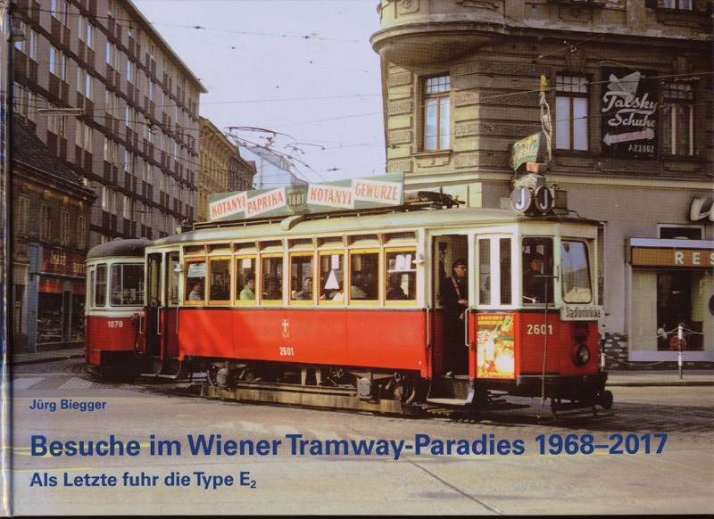 BIEGGER, Jürg  Besuche im Wiener Tramway-Paradies 1968-2017, Als Letzte für die Type E 2. 