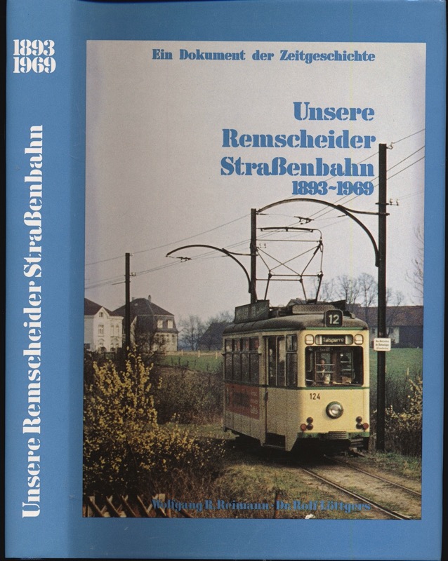 REIMANN, Wolfgang R. / LÖTTGERS, Rolf  Unserer Remscheider Straßenbahn 1893-1969. Ein Dokument der Zeitgeschichte. 