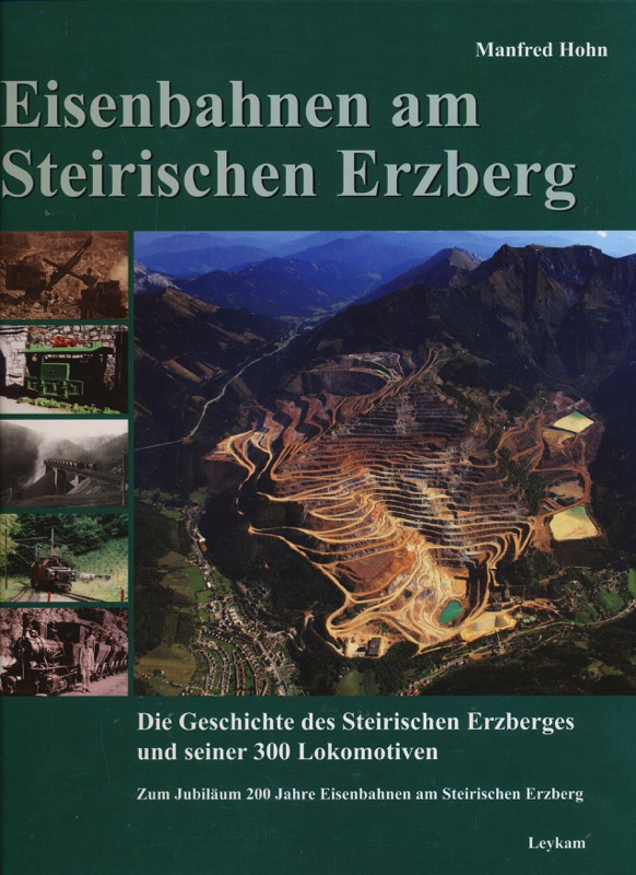 HOHN, Manfred  Eisenbahnen am Steirischen Erzberg. Die Geschichte des Steirischen Erzberges und seiner 300 Lokomotiven. 