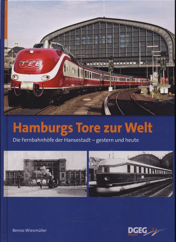 WIESMÜLLER, Benno  Hamburgs Tore zur Welt. Die Fernbahnhöfe der Hansestadt gestern und heute. 