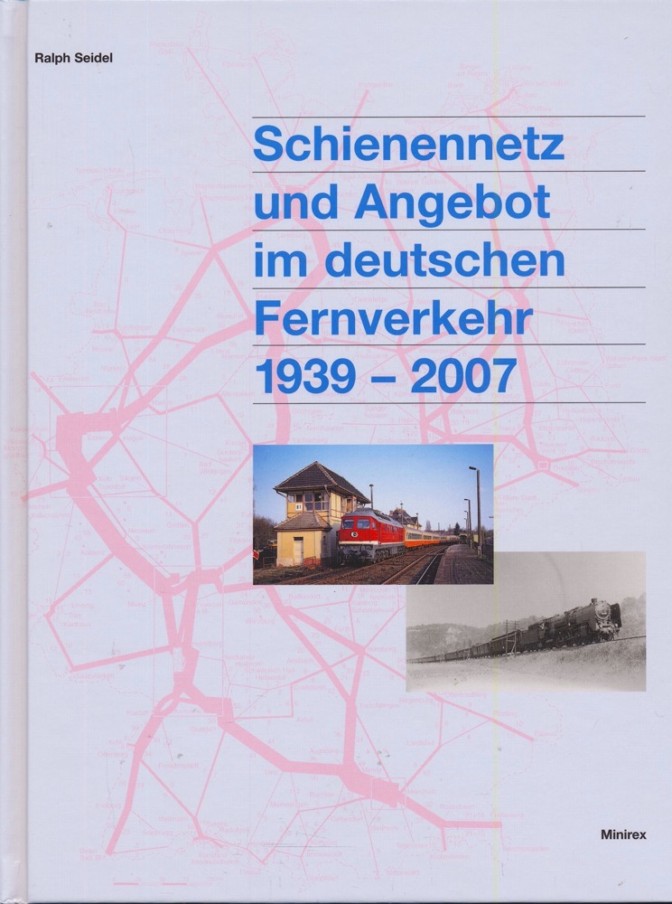 STEIDEL, Ralph  Schienennetz und Angebot im deutschen Fernverkehr 1939-2007. 