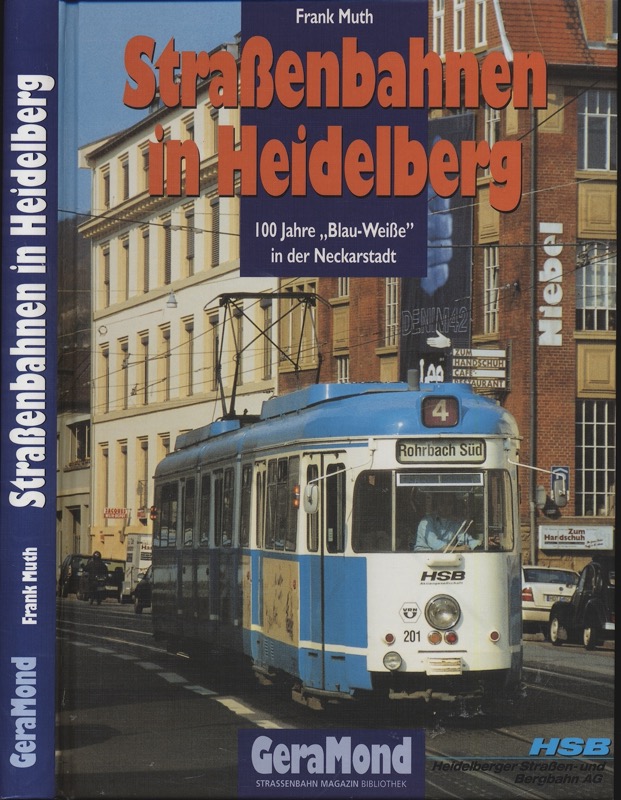 MUTH, Frank  Straßenbahnen in Heidelberg 100 Jahre "Blau-Weiße" in der Neckarstadt. 