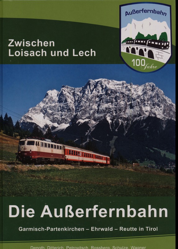 DENOTH, Günter u.a.  Die Außerfernbahn. Garmisch-Partenkirchen - Ehrwald - Reutte in Tirol. 100 Jahre zwischen Loisach und Lech. 