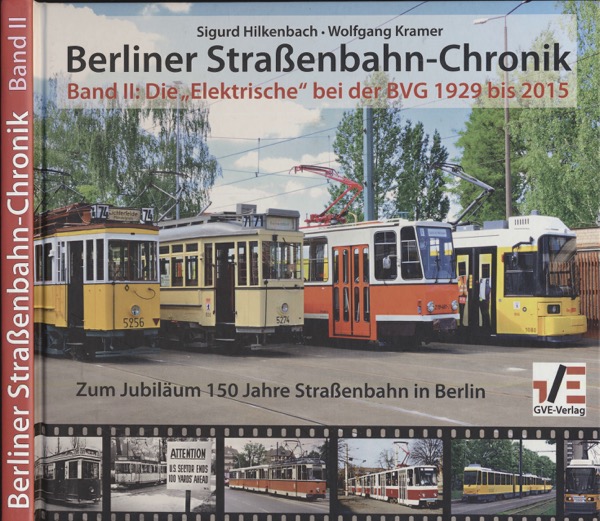 HILKENBACH, Sigurd / KRAMER, Wolfgang  Berliner Straßenbahn-Chronik Band II: Die "Elektrische" bei der BVG von 1929 bis 2015. 