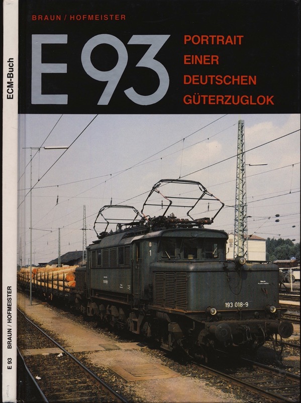 BRAUN, Andreas / HOFMEISTER, Florian  E 93 - Portrait einer deutschen Güterzuglok. 