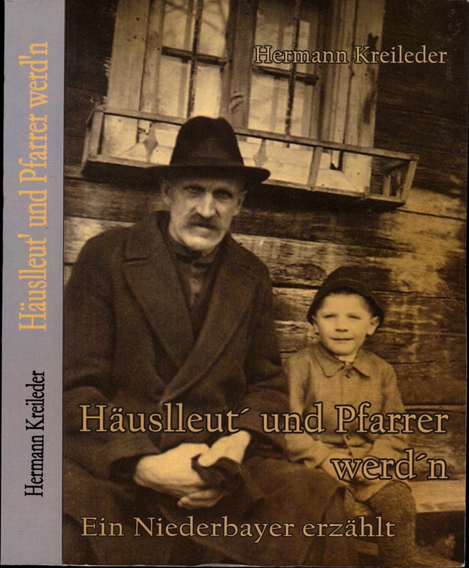 KREILEDER, Hermann  Häuslleut' und Pfarrer werd'n. Ein Niederbayer erzählt. 