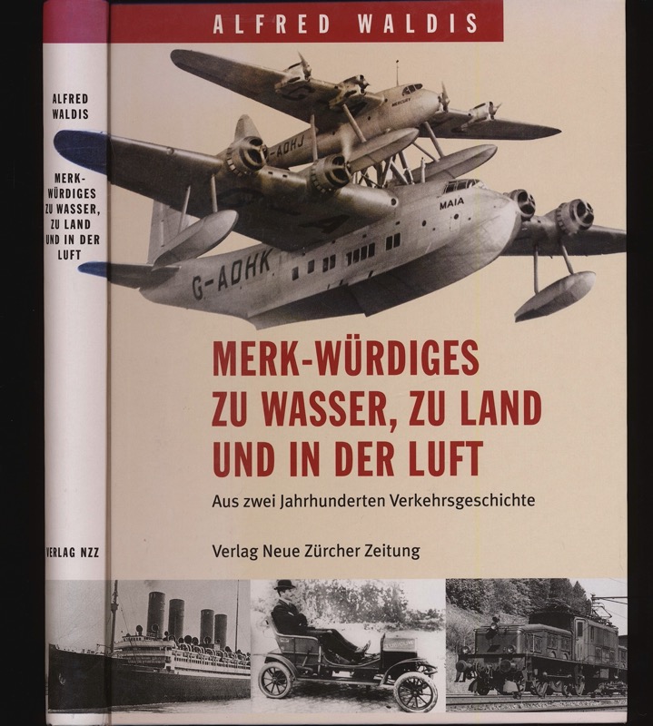 WALDIS, Alfred  Merk-Würdiges zu Wasser, zu Land und in der Luft. Aus zwei Jahrhunderten Verkehrsgeschichte. 