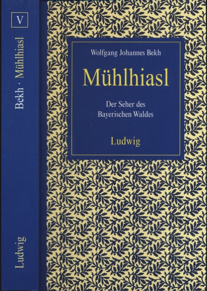 BEKH, Wolfgang Johannes  Mühlhiasl. Der Seher des Bayerischen Waldes. Deutung und Geheimnis. 