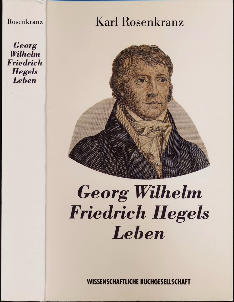ROSENKRANZ, Karl  Georg Wilhelm Friedrich Hegels Leben. 