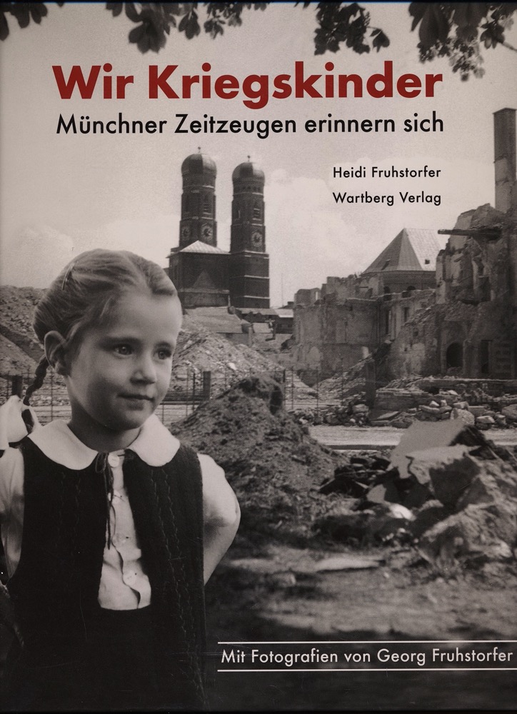 FRUHSTORFER, Heidi  Wir Kriegskinder - Münchner Zeitzeugen erinnern sich. 