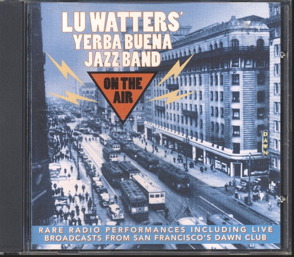 Lu Watters' Yerba Buena Jazz Band  On the Air. Rare Radio Performances including live broadcasts from San Francisco's Dawn Club  *Audio-CD*. 