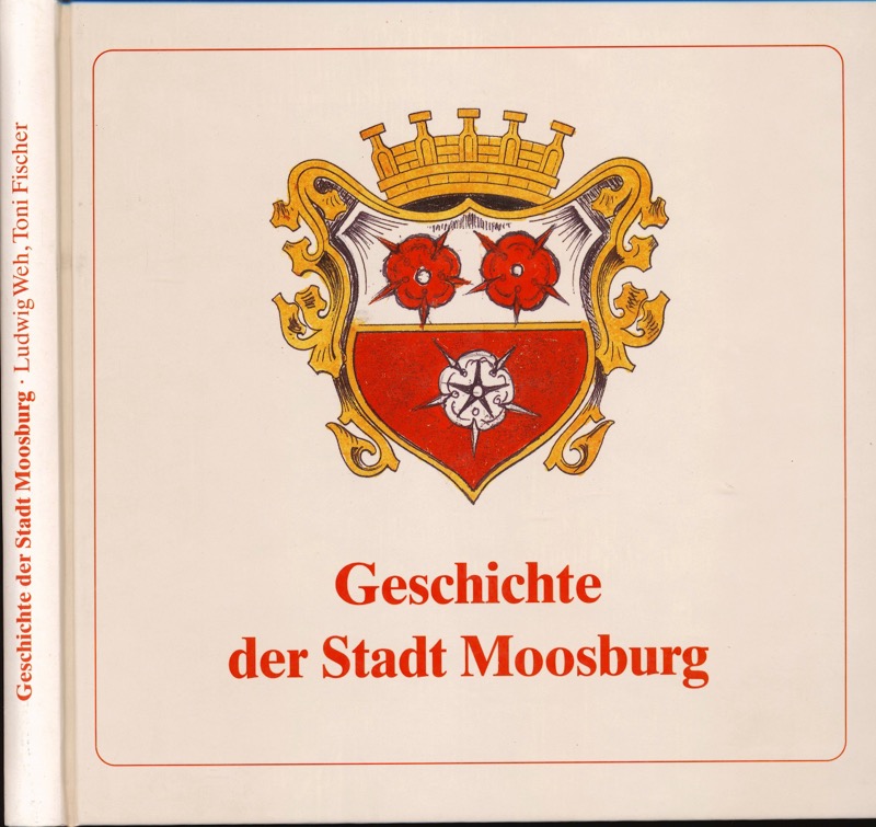 WEH, Ludwig / FISCHER, Toni  Geschichte der Stadt Moosburg. 