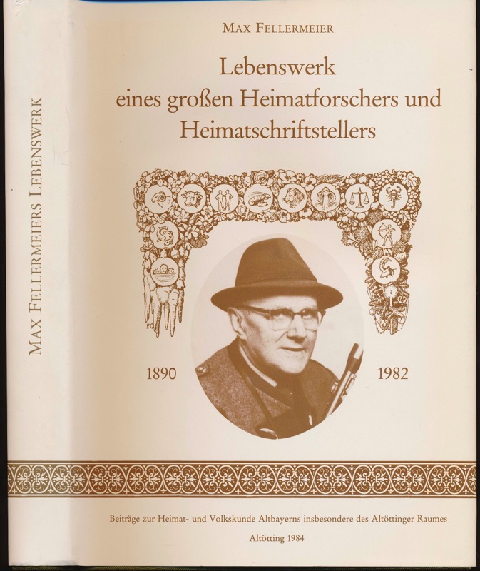 BAUMANN, Eduard / STOCKNER, Alois (Hrg.)  Max Fellermeier - Lebenswerk eines großen Heimatforschers und Heimatschriftstellers. 