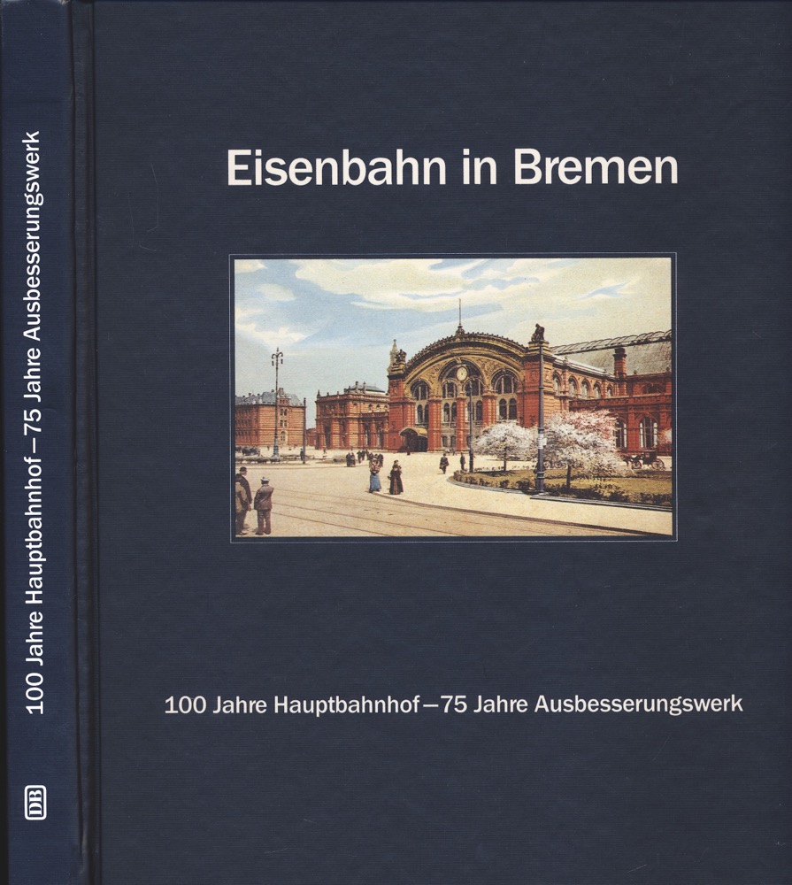 Deutsche Bundesbahn (Hrg.)  Eisenbahn in Bremen. 100 Jahre Hauptbahnhof - 75 Jahre Ausbesserungswerk. 