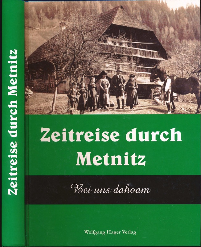AUER, Inge / AUER, Franz  Zeitreise durch Metnitz. Bei uns dahoam. 