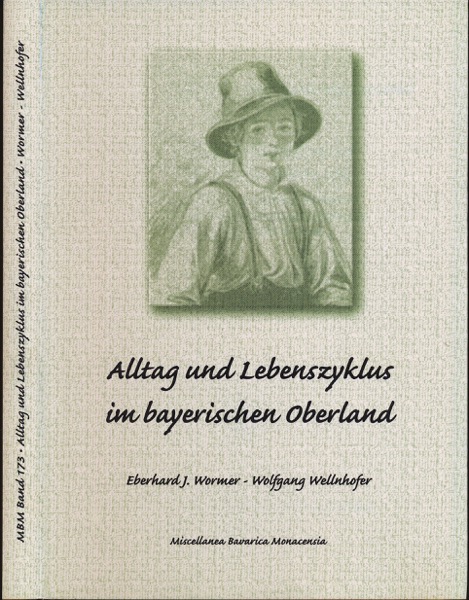 WORMER, Eberhard J. / WELLNHOFER, Wolfgang  Alltag und Lebenszyklus im bayerischen Oberland. Ländliches Leben im südlichen Oberbayern im Spiegel medizinischer Ortsbeschreibungen aus den Jahren 1858 bis 1861. 