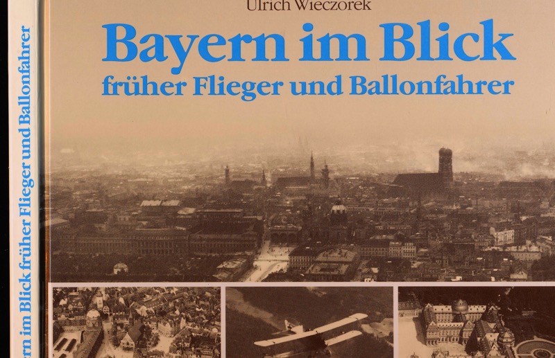 WIECZOREK, Ulrich  Bayern im Blick früher Flieger und Ballonfahrer. 
