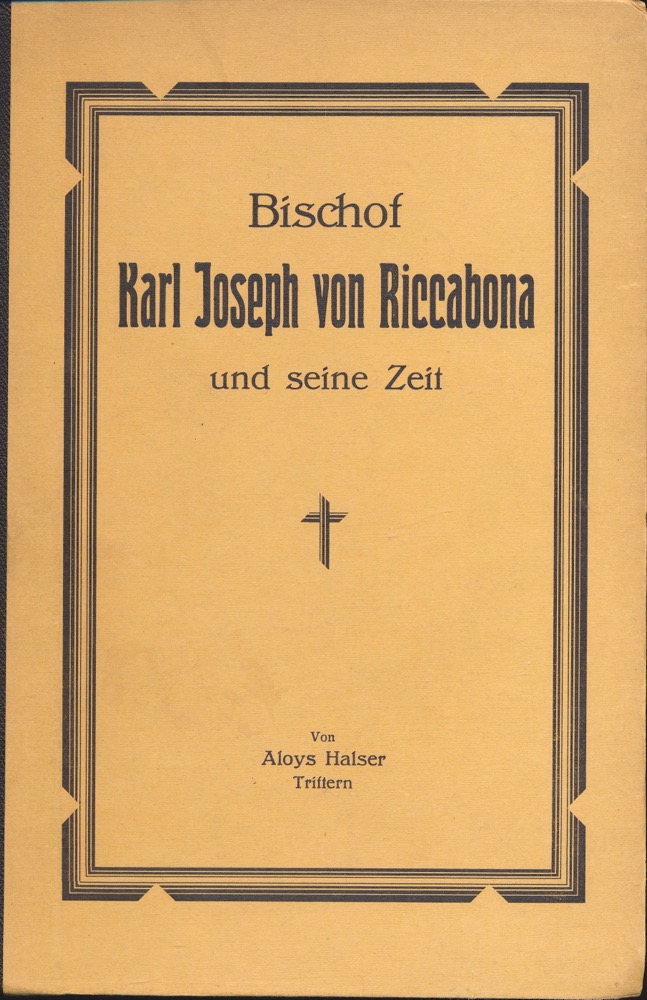 HALSER, Aloys  Bischof Karl Joseph von Riccabona und seine Zeit (1761-1839). Zum 100jährigen Bestehen des Priesterseminars St. Stephan in Passau. 