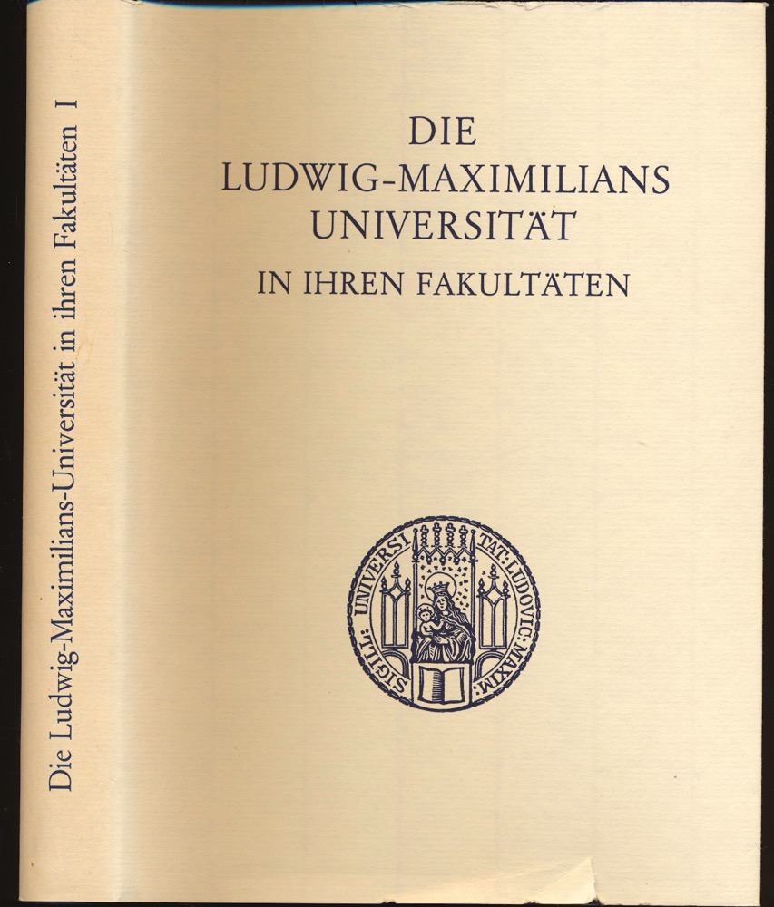 BOEHM, Laetitia / SPÖRL, Johannes (Hrg.)  Die Ludwig-Maximillians-Universitat in ihren Fakultaten. 1. Band (apart). 
