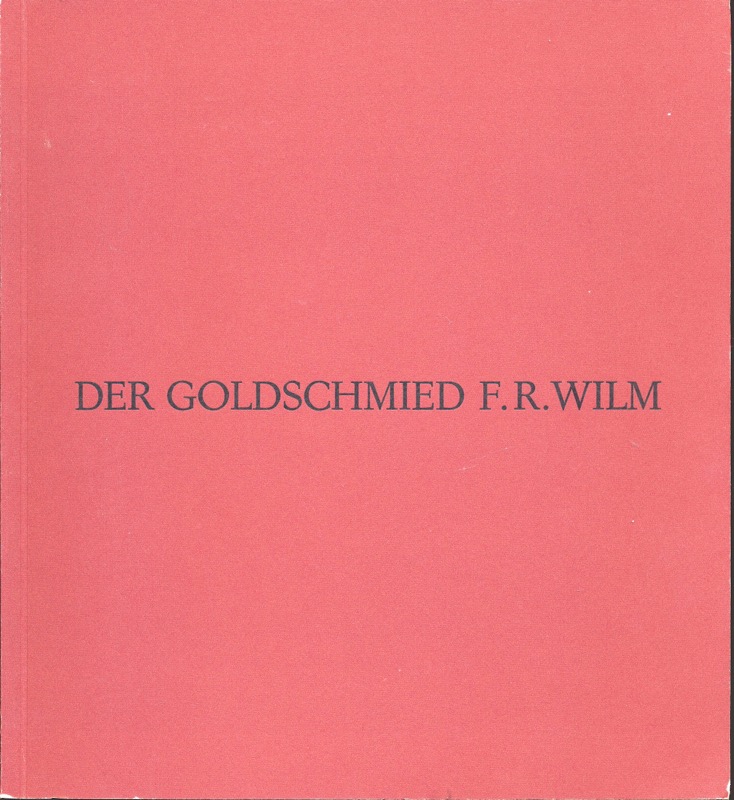 WILM, Renatur  Der Goldschmied F.R. Wilm (1880-1971). 