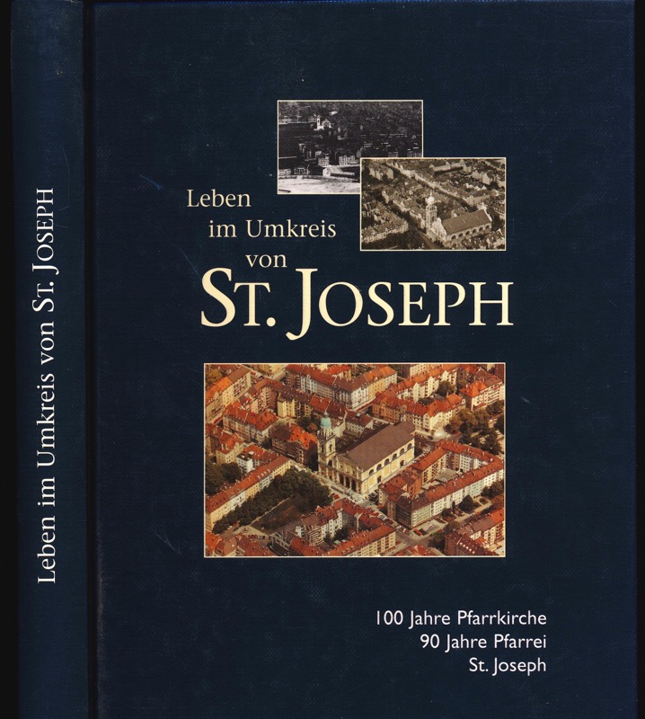 LURZ, Franz  Leben im Umkreis von St. Joseph. 100 Jahre Pfarrkirche, 90 Jahre Pfarrei St. Joseph. 