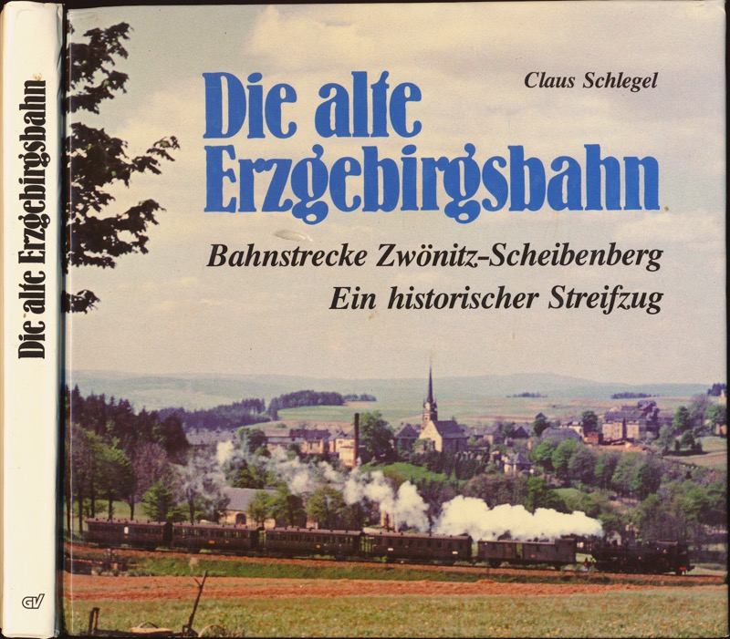 SCHLEGEL, Claus  Die alte Erzgebirgsbahn. Bahnstrecke Zwönitz-Scheibenberg. Ein historischer Streifzug. 