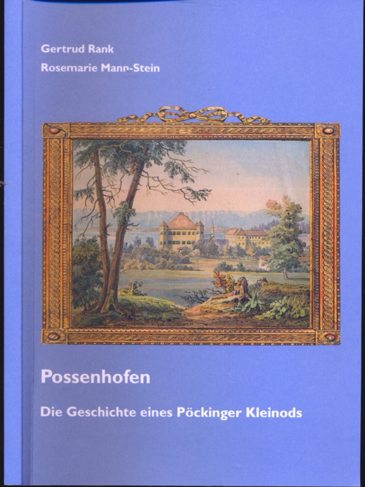 RANK, Gertrud / MANN-STEIN, Rosemarie  Possenhofen. Die Geschichte eines Pöckinger Kleinods. 