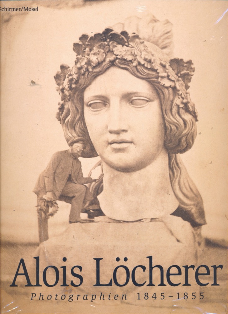 LÖCHERER, Alois  Alois Löcherer: Photographien 1845 - 1855. 