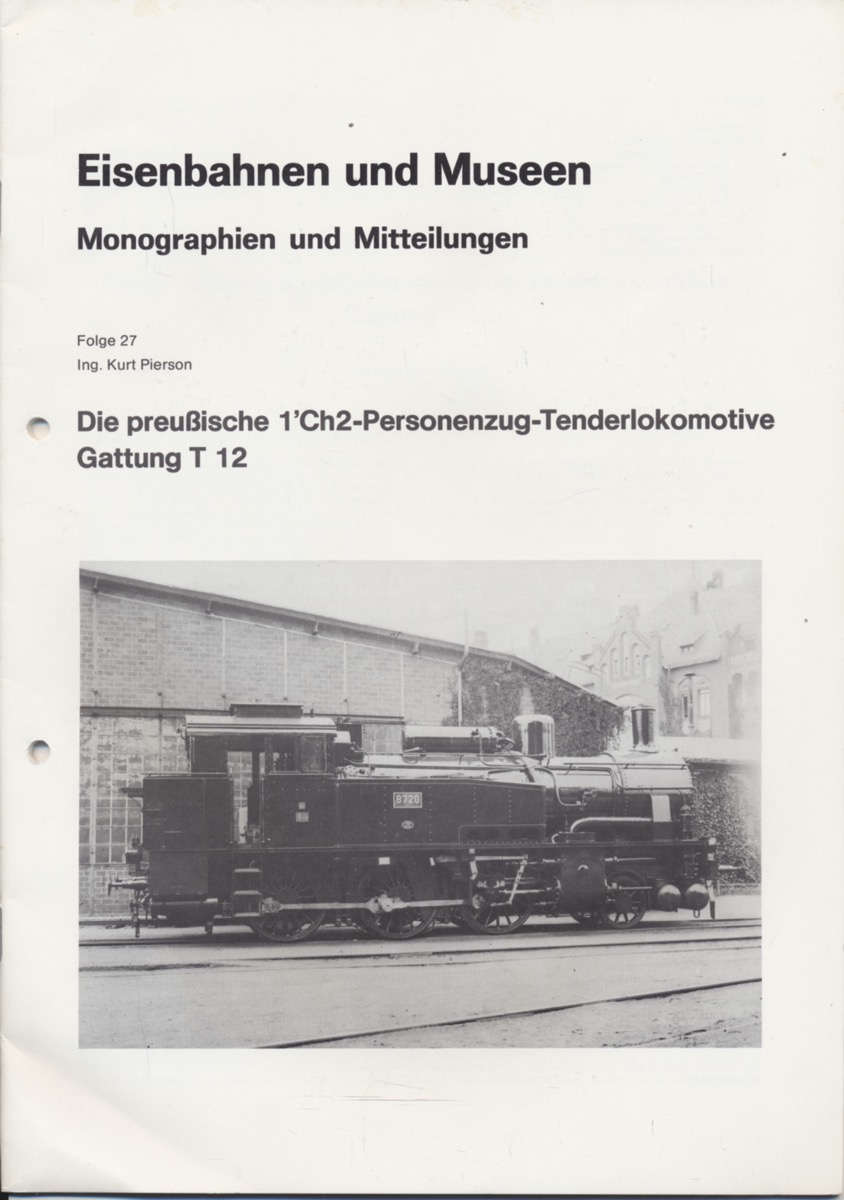 Pierson, Kurt  Die preußische 1' Ch2-Personenzug-Tenderlokomotive Gattung T 12. 