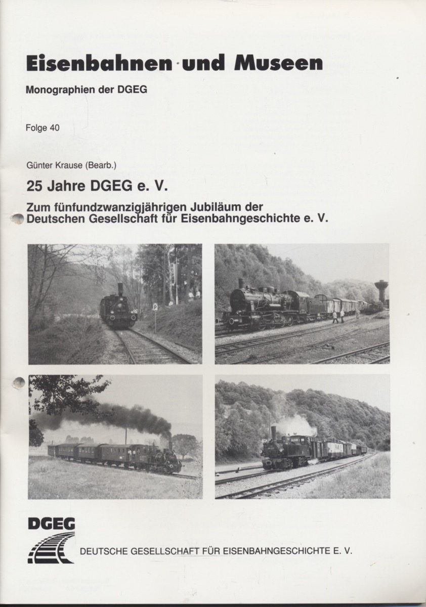 KRAUSE, Günter (Bearb.)  25 Jahre DGEG e.V. Zum fünfundzwanzigjährigen Jubiläum der Deutschen Gesellschaft für Eisenbahngeschichte e.V.. 