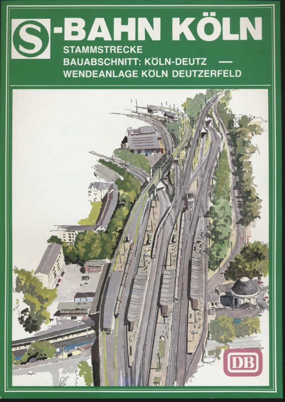Deutsche Bundesbahn (Hrg.)  S-Bahn Köln. Stammstrecke Baubschnitt: Köln-Deutz - Wendeanlage Köln Deutzerfeld. 