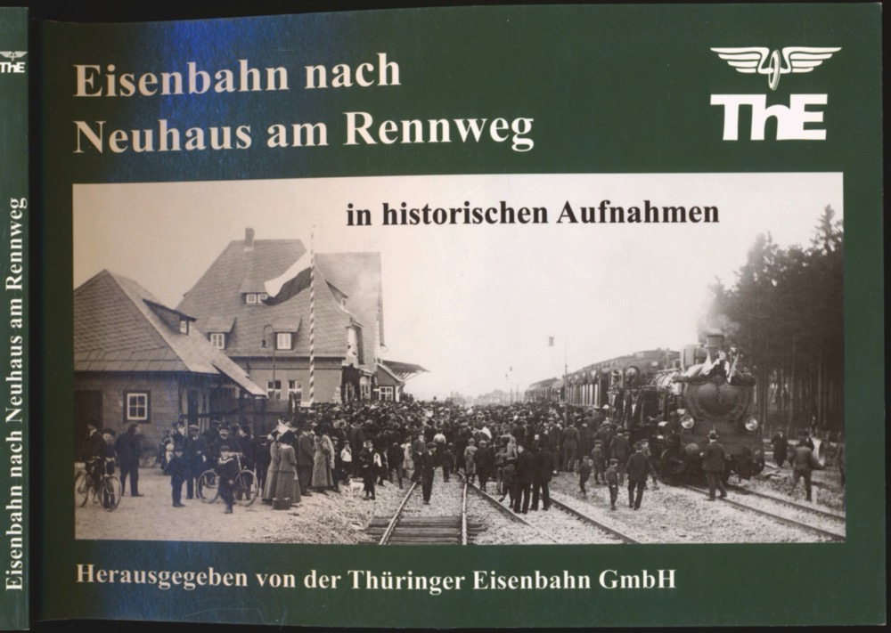 THÜRINGER EISENBAHN GmbH (Hrg.)  Eisenbahn nach Neuhaus am Rennweg in historischen Aufnahmen. 