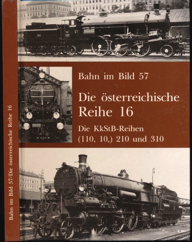 KETTLER, Günter (Einl.)  Die österreichische Reihe 16 (Die KkStB-Reihen (110, 10), 210 und 310. 