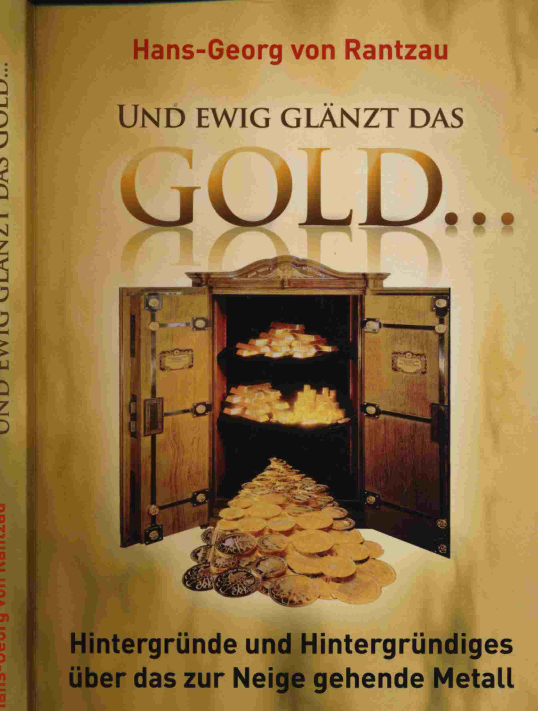 RANTZAU, Hans-Georg v.  Und ewig glänzt das Gold....Hintergründe und Hintergründiges über das zur Neige gehende Metall. 